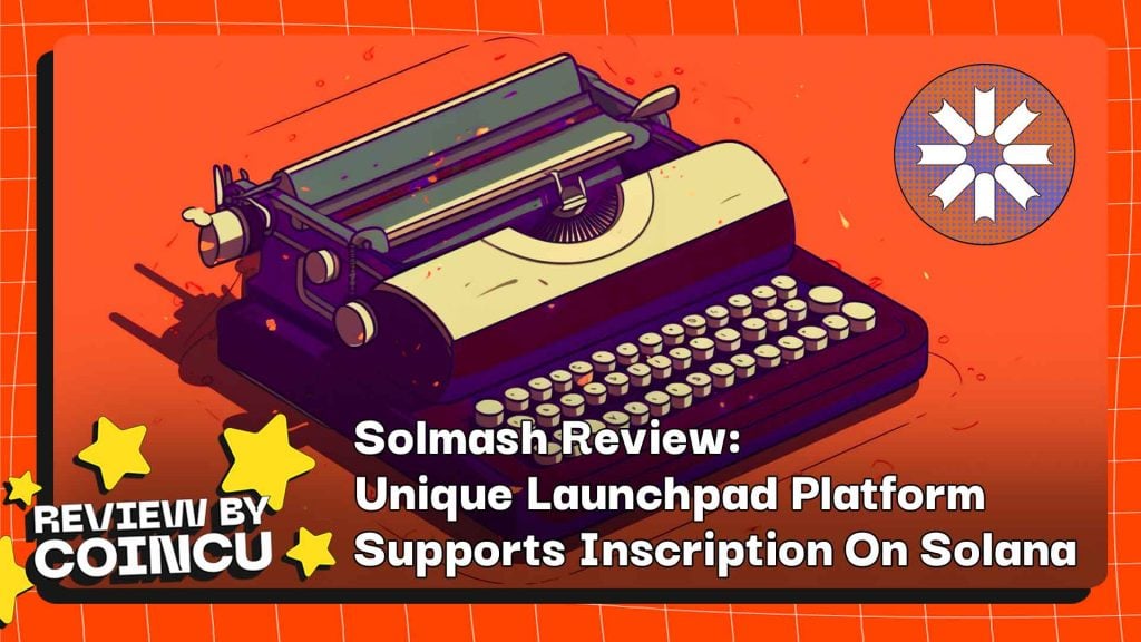 Solmash 评测：独特的 Launchpad 平台支持 Solana 铭文