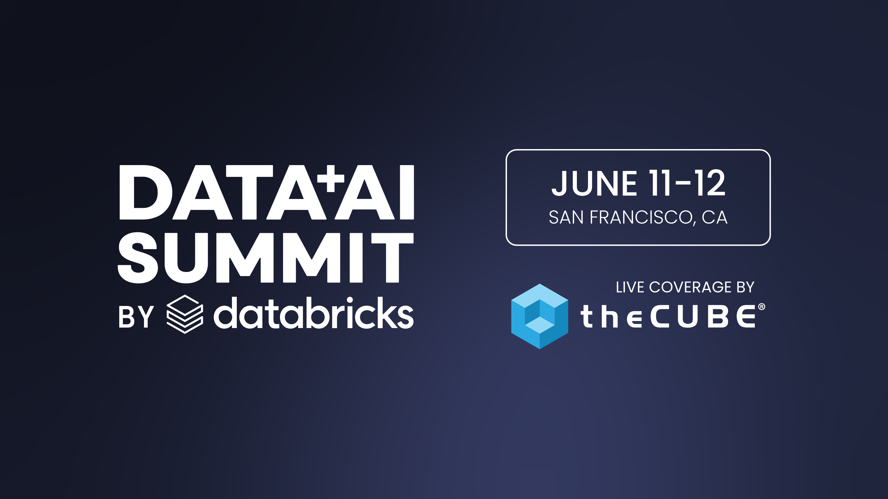 Databricks 数据 + AI 峰会期间的精彩内容：6 月 11 日至 12 日参加 theCUBE